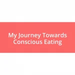 My Journey Towards Conscious Eating