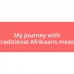 My journey with traditional Afrikaans meals