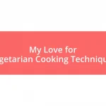 My Love for Vegetarian Cooking Techniques