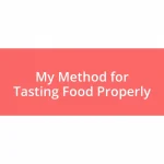 My Method for Tasting Food Properly