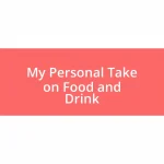 My Personal Take on Food and Drink