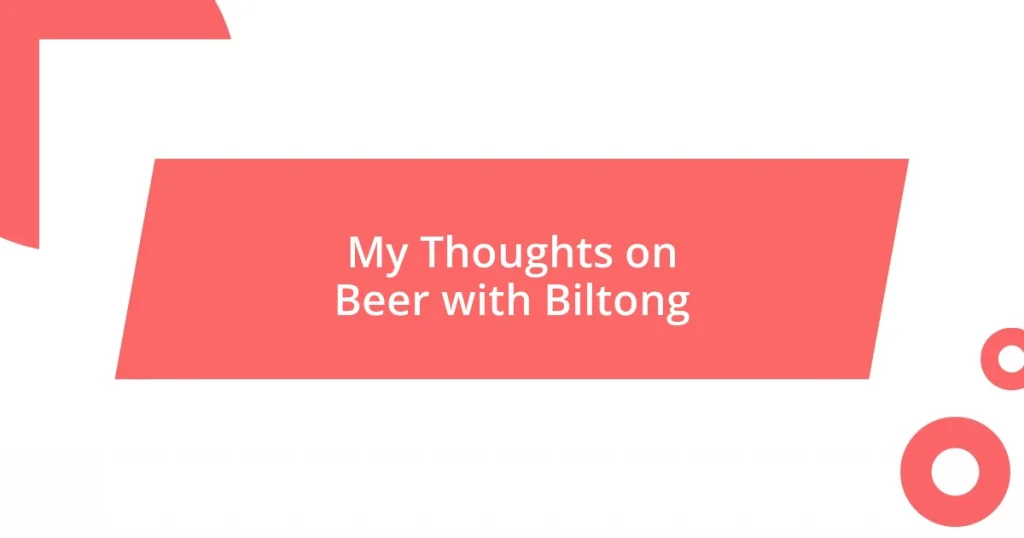 My Thoughts on Beer with Biltong