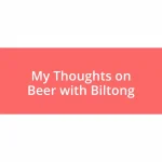 My Thoughts on Beer with Biltong