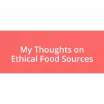 My Thoughts on Ethical Food Sources