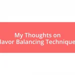 My Thoughts on Flavor Balancing Techniques