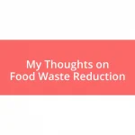 My Thoughts on Food Waste Reduction