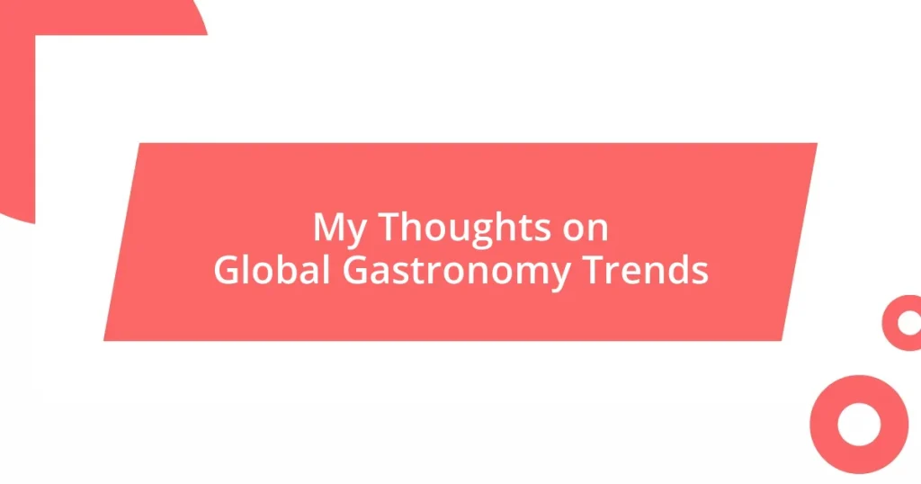 My Thoughts on Global Gastronomy Trends