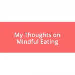 My Thoughts on Mindful Eating