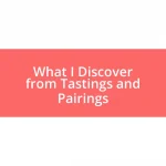 What I Discover from Tastings and Pairings