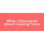 What I Discovered About Cooking Times