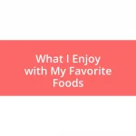 What I Enjoy with My Favorite Foods