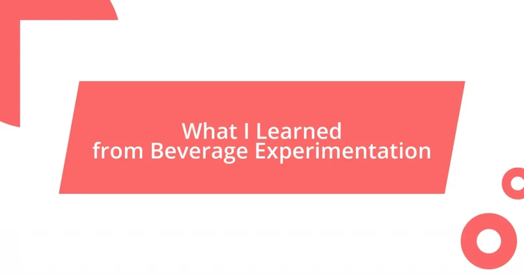 What I Learned from Beverage Experimentation