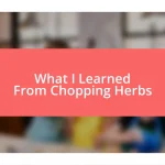 What I Learned From Chopping Herbs