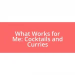 What Works for Me: Cocktails and Curries