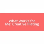 What Works for Me: Creative Plating