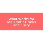 What Works for Me: Exotic Drinks and Curry