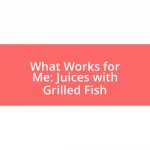 What Works for Me: Juices with Grilled Fish