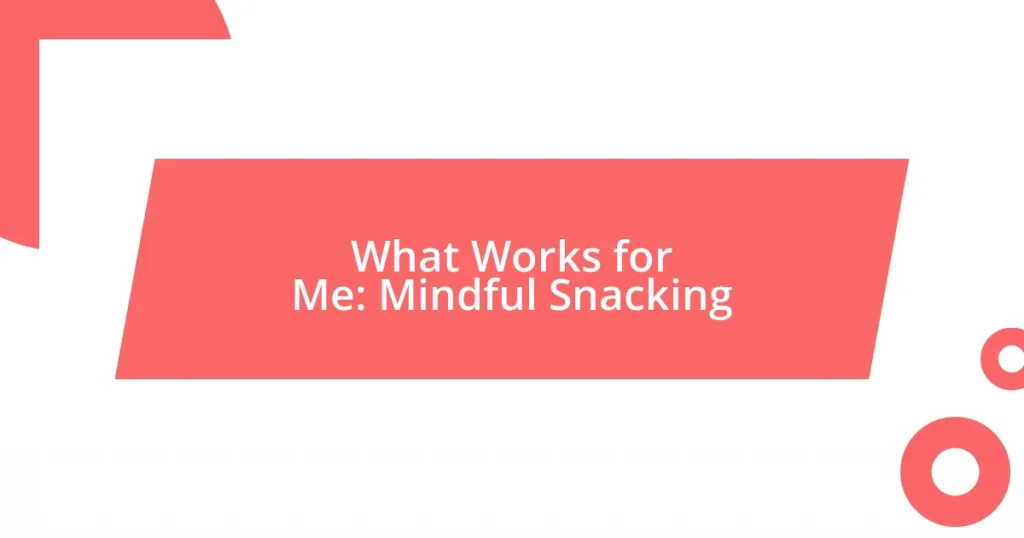 What Works for Me: Mindful Snacking