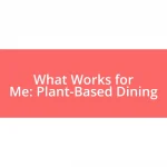 What Works for Me: Plant-Based Dining