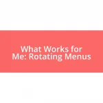 What Works for Me: Rotating Menus