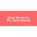 What Works for Me: Spice Blends