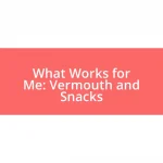 What Works for Me: Vermouth and Snacks