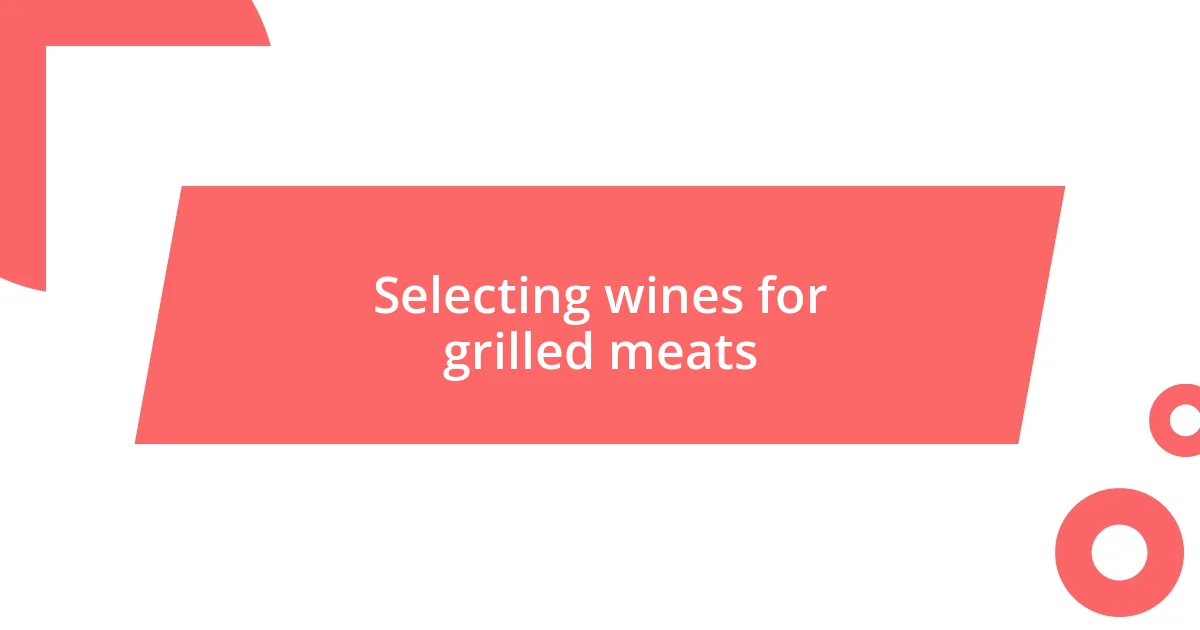 Selecting wines for grilled meats