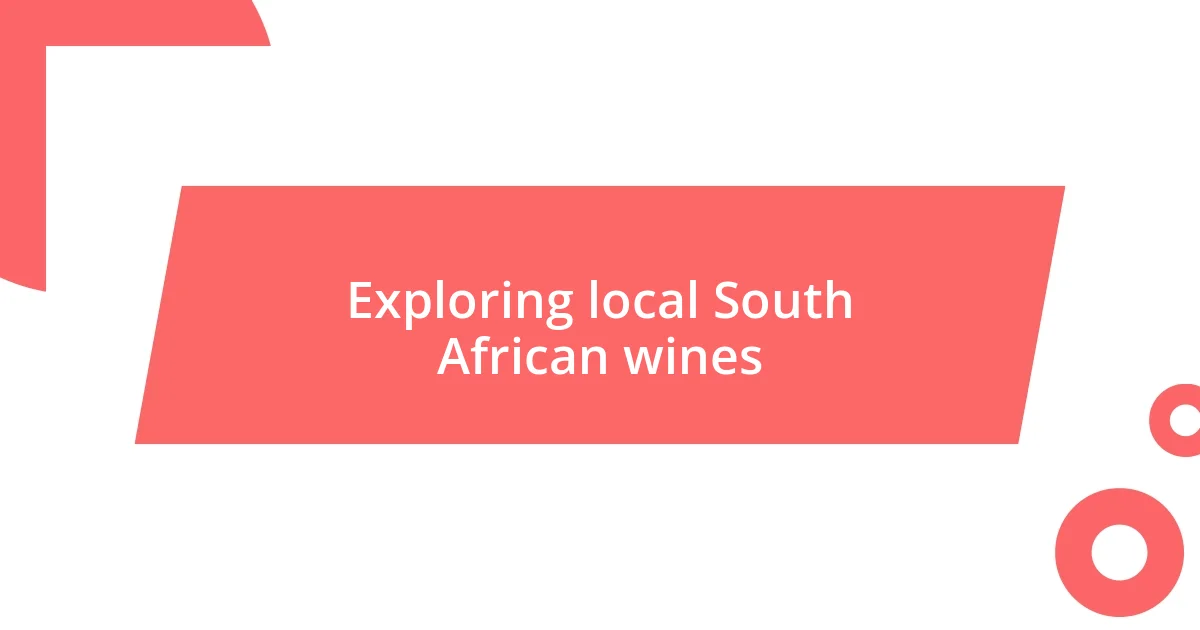 Exploring local South African wines