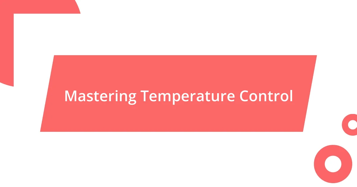 Mastering Temperature Control