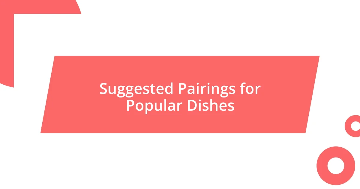 Suggested Pairings for Popular Dishes