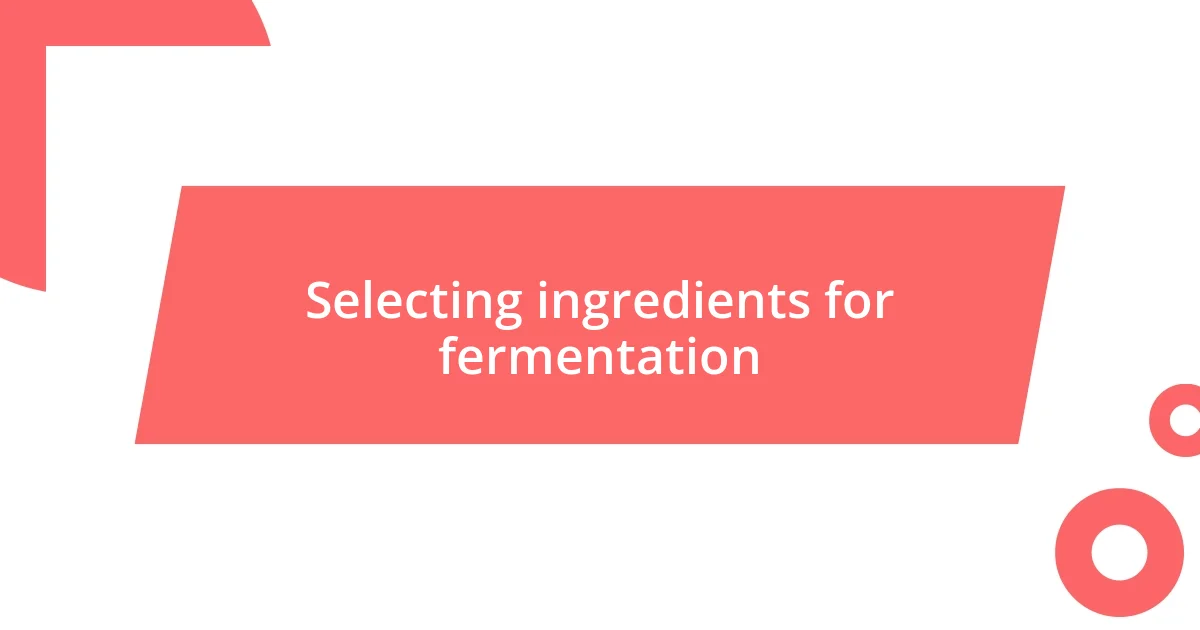 Selecting ingredients for fermentation