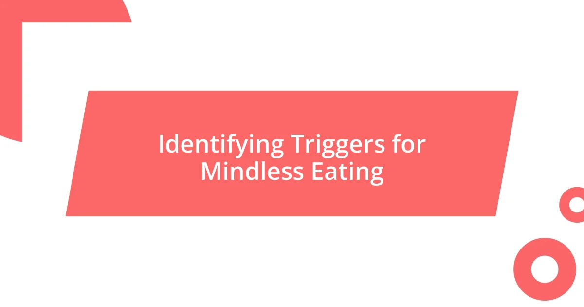 Identifying Triggers for Mindless Eating